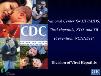 National Center for HIV/AIDS,  Viral Hepatitis, STD, and TB  Prevention: NCHHSTP  Division of Viral