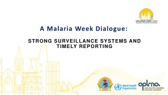 A Malaria Week Dialogue:  STRONG SURVEILLANCE SYSTEMS AND  TIMELY REPORTING  Requestin  ing