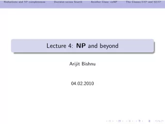 Lecture 4: NP and beyond  Arijit Bishnu  04.02.2010 Reductions and NP -completeness  Decision
