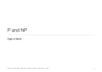 P and NP  Inge Li Grtz  Thank you to Kevin Wayne, Philip Bille and Paul Fischer for inspiration