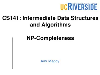 CS141: Intermediate Data Structures  and Algorithms  NP-Completeness  Amr Magdy  Why Studying