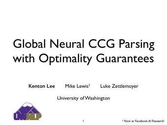 Global Neural CCG Parsing  with Optimality Guarantees Kenton Lee Mike Lewis  Luke Zettlemoyer