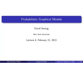 Probabilistic Graphical Models  David Sontag  New York University  Lecture 4, February 21, 2013