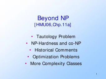 Beyond NP  [HMU06,Chp.11a]    Tautology Problem    NP-Hardness and co-NP    Historical
