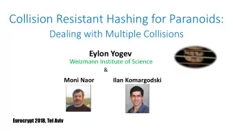 Collision Resistant Hashing for Paranoids:  Dealing with Multiple Collisions  Eylon Yogev  Weizmann