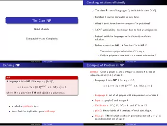 Checking solutions efficiently The class P : set of languages L f decidable in time O ( n c ).