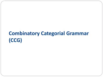 Combinatory Categorial Grammar  (CCG)  Categories  Categories = types  Primitive categories