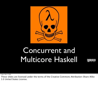 Concurrent and  Multicore Haskell  Friday, May 9, 2008  1  These slides are licensed under the