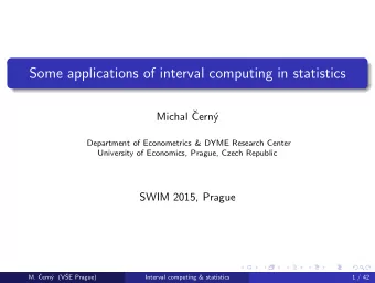Some applications of interval computing in statistics  Michal   Cern  y  Department of