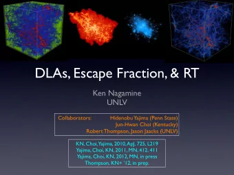 DLAs, Escape Fraction, &amp; RT  Ken Nagamine  UNLV  Collaborators:            Hidenobu Yajima