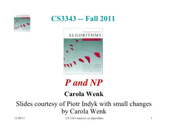 P and NP  Carola Wenk  Slides courtesy of Piotr Indyk with small changes  y  y  g  by Carola Wenk