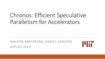 Chronos: Efficient Speculative  Parallelism for Accelerators  MALEEN ABEYDEERA, DANIEL SANCHEZ