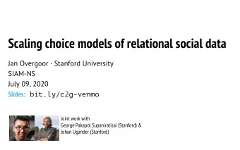 Scaling choice models of relational social data  Jan Overgoor  Stanford University  SIAM-NS  July