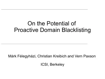 On the Potential of  Proactive Domain Blacklisting  Mrk Flegyhzi, Christian Kreibich and Vern