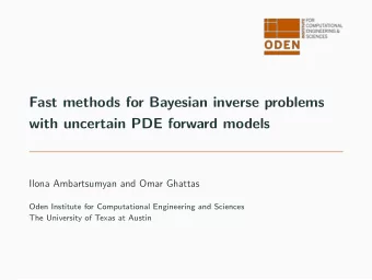 Fast methods for Bayesian inverse problems  with uncertain PDE forward models  Ilona Ambartsumyan