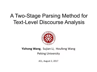 A Two-Stage Parsing Method for  Text-Level Discourse Analysis Yizhong Wang , Sujian Li, Houfeng