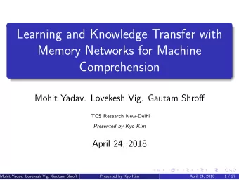 Learning and Knowledge Transfer with  Memory Networks for Machine  Comprehension Mohit Yadav.