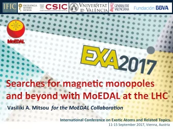 Vasiliki A. Mitsou for the MoEDAL Collabora1on  Interna2onal Conference on Exo2c Atoms and Related