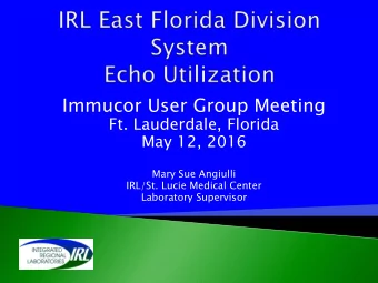Immucor User Group Meeting  Ft. Lauderdale, Florida  May 12, 2016  Mary Sue Angiulli  IRL/St. Lucie