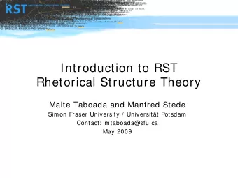 Introduction to RST  Rhetorical Structure Theory  Maite Taboada and Manfred Stede  Simon Fraser