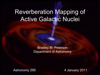 Reverberation Mapping of  Active Galactic Nuclei  Bradley M. Peterson  Department of Astronomy