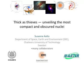 Thick as thieves  unveiling the most  compact and obscured nuclei  Susanne Aalto  Department of