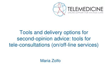 second-opinion advice: tools for  tele-consultations (on/off-line services) Maria Zolfo  History