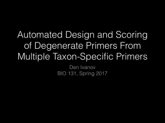 Automated Design and Scoring  of Degenerate Primers From  Multiple Taxon-Specific Primers  Den