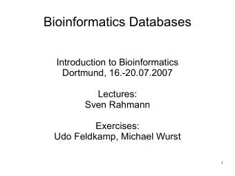 Bioinformatics Databases  Introduction to Bioinformatics  Dortmund, 16.-20.07.2007  Lectures:  Sven