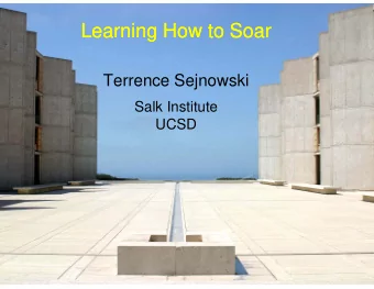 Learning How to Soar  Learning How to Soar  Terrence Sejnowski  Salk Institute  UCSD  Bird