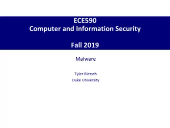 Computer and Information Security  Fall 2019  Malware  Tyler Bletsch  Duke University  [SOUP13]
