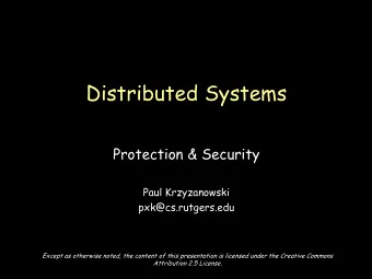 Distributed Systems  Protection &amp; Security  Paul Krzyzanowski  pxk@cs.rutgers.edu  Except as