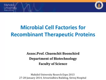 Microbial Cell Factories for  Recombinant Therapeutic Proteins  Assoc.Prof. Chuenchit Boonchird