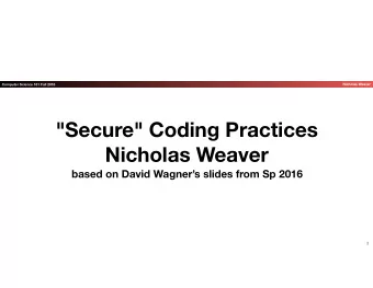 &quot;Secure&quot; Coding Practices  Nicholas Weaver  based on David Wagners slides from Sp 2016
