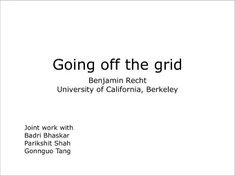 Going off the grid  Benjamin Recht  University of California, Berkeley  Joint work with  Badri