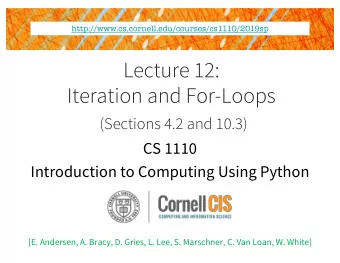 Lecture 12:  Iteration and For-Loops  (Sections 4.2 and 10.3)  CS 1110  Introduction to Computing