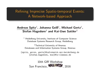 Refining Imprecise Spatio-temporal Events:  A Network-based Approach Andreas Spitz 1 , Johanna