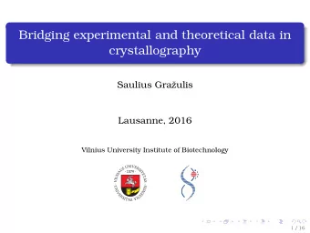 Bridging experimental and theoretical data in  crystallography  Saulius Graulis  Lausanne, 2016