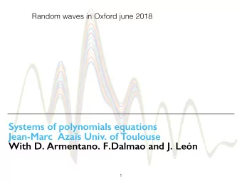Systems of polynomials equations  Jean-Marc  Azas Univ. of Toulouse  With D. Armentano. F.Dalmao