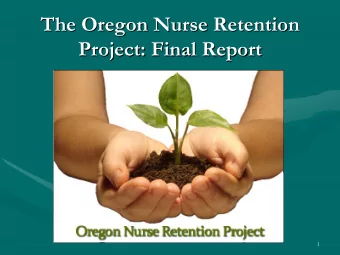 The Oregon Nurse Retention  The Oregon Nurse Retention  Project: Final Report  Project: Final