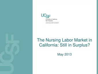 The Nursing Labor Market in  California: Still in Surplus?  May 2013  Todays presenters