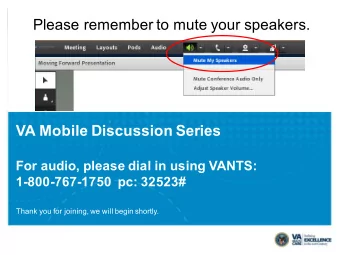 Please remember to mute your speakers.  VA Mobile Discussion Series  For audio, please dial in
