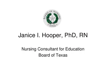 Janice I. Hooper, PhD, RN  Nursing Consultant for Education  Board of Texas  Texas Team Education