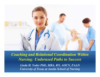 Coaching and Relational Coordination Within  Nursing: Underused Paths to Success  Linda H. Yoder