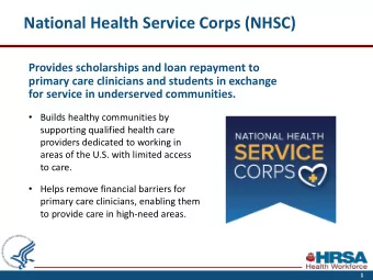 National Health Service Corps (NHSC)  Provides scholarships and loan repayment to  primary care