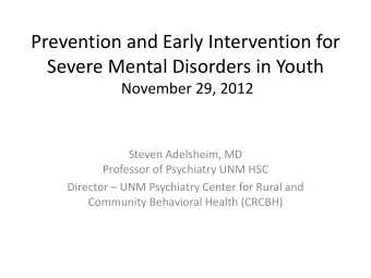 Prevention and Early Intervention for  Severe Mental Disorders in Youth  November 29, 2012  Steven
