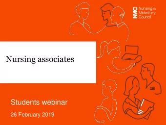 Nursing associates  Students webinar  26 February 2019  This webinar covers    Welcome to the