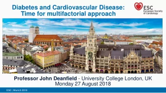 Diabetes and Cardiovascular Disease:  Time for multifactorial approach Professor John Deanfield -
