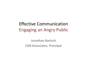 Effective Communication Engaging an Angry Public Jonathan Bartsch CDR Associates, Principal  Agenda