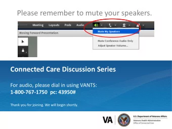 Please remember to mute your speakers.  Connected Care Discussion Series  For audio, please dial in